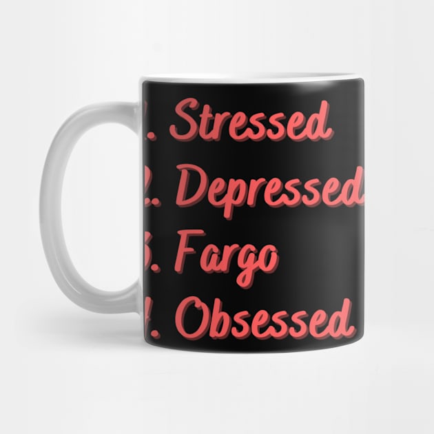 Stressed. Depressed. Fargo. Obsessed. by Eat Sleep Repeat